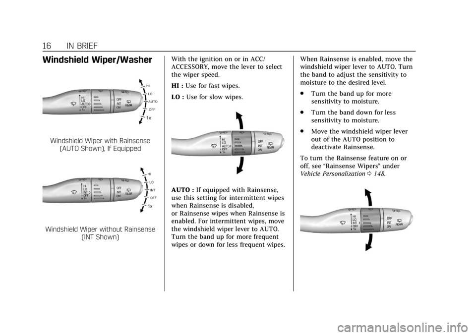 CADILLAC XT5 2018 User Guide Cadillac XT5 Owner Manual (GMNA-Localizing-U.S./Canada/Mexico-
11349110) - 2018 - CRC - 9/28/17
16 IN BRIEF
Windshield Wiper/Washer
Windshield Wiper with Rainsense(AUTO Shown), If Equipped
Windshield 
