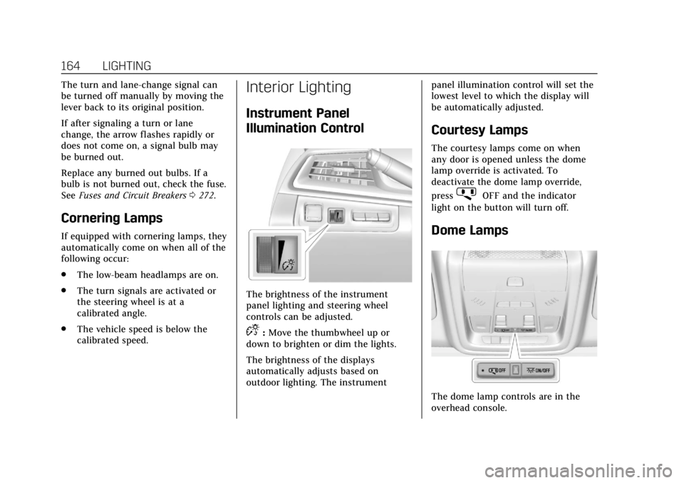 CADILLAC XT5 2018  Owners Manual Cadillac XT5 Owner Manual (GMNA-Localizing-U.S./Canada/Mexico-
11349110) - 2018 - CRC - 9/28/17
164 LIGHTING
The turn and lane-change signal can
be turned off manually by moving the
lever back to its 