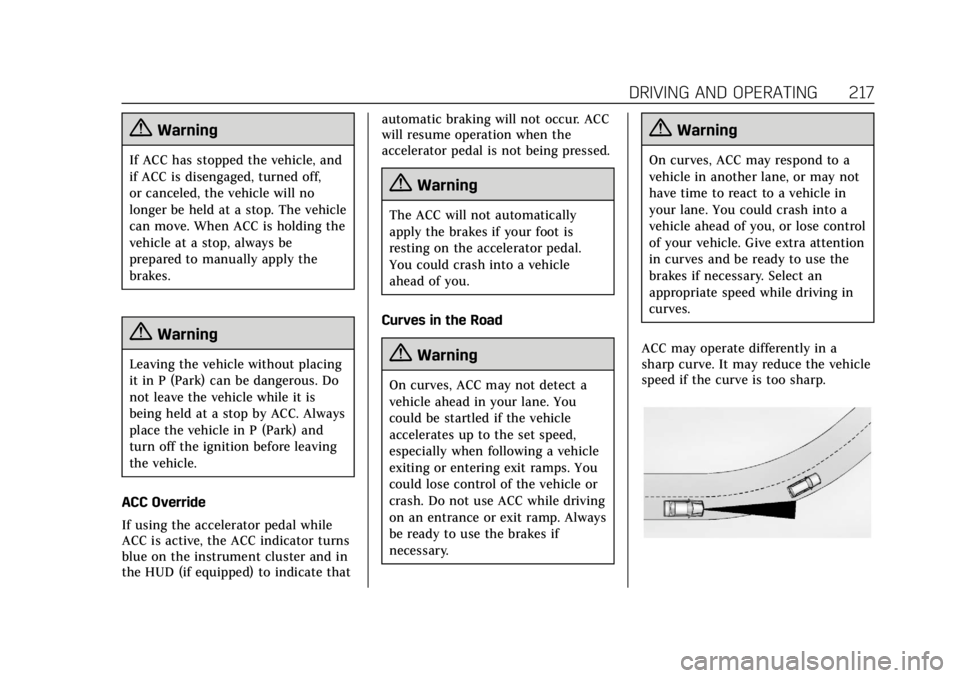 CADILLAC XT5 2018  Owners Manual Cadillac XT5 Owner Manual (GMNA-Localizing-U.S./Canada/Mexico-
11349110) - 2018 - CRC - 9/28/17
DRIVING AND OPERATING 217
{Warning
If ACC has stopped the vehicle, and
if ACC is disengaged, turned off,