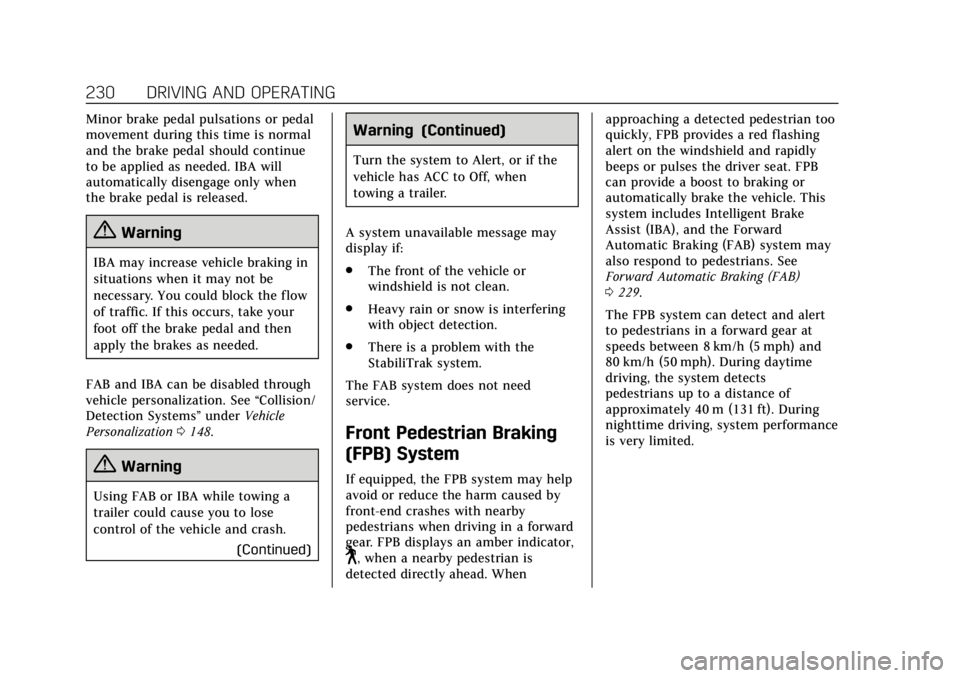 CADILLAC XT5 2018  Owners Manual Cadillac XT5 Owner Manual (GMNA-Localizing-U.S./Canada/Mexico-
11349110) - 2018 - CRC - 9/28/17
230 DRIVING AND OPERATING
Minor brake pedal pulsations or pedal
movement during this time is normal
and 