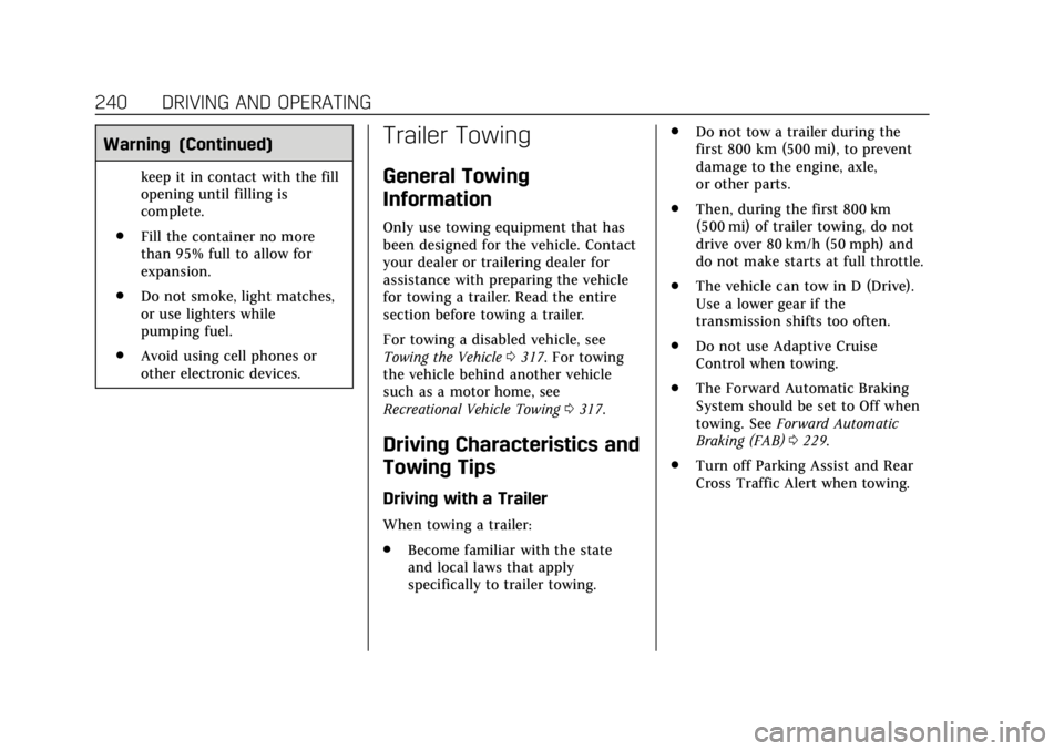 CADILLAC XT5 2018 Owners Guide Cadillac XT5 Owner Manual (GMNA-Localizing-U.S./Canada/Mexico-
11349110) - 2018 - CRC - 9/28/17
240 DRIVING AND OPERATING
Warning (Continued)
keep it in contact with the fill
opening until filling is
