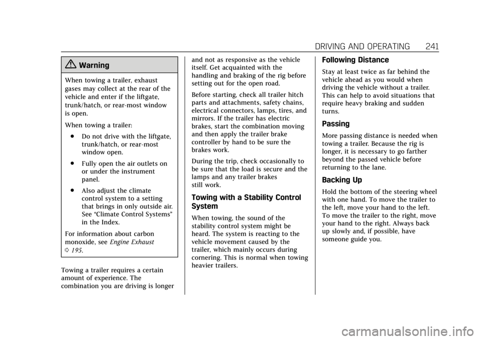CADILLAC XT5 2018 Owners Guide Cadillac XT5 Owner Manual (GMNA-Localizing-U.S./Canada/Mexico-
11349110) - 2018 - CRC - 9/28/17
DRIVING AND OPERATING 241
{Warning
When towing a trailer, exhaust
gases may collect at the rear of the
v CADILLAC XT5 2018 Owners Guide Cadillac XT5 Owner Manual (GMNA-Localizing-U.S./Canada/Mexico-
11349110) - 2018 - CRC - 9/28/17
DRIVING AND OPERATING 241
{Warning
When towing a trailer, exhaust
gases may collect at the rear of the
v