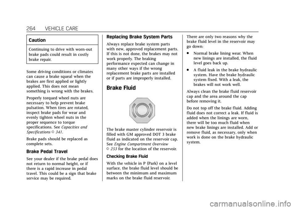 CADILLAC XT5 2018  Owners Manual Cadillac XT5 Owner Manual (GMNA-Localizing-U.S./Canada/Mexico-
11349110) - 2018 - CRC - 9/28/17
264 VEHICLE CARE
Caution
Continuing to drive with worn-out
brake pads could result in costly
brake repai
