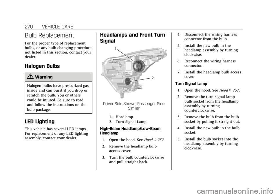 CADILLAC XT5 2018  Owners Manual Cadillac XT5 Owner Manual (GMNA-Localizing-U.S./Canada/Mexico-
11349110) - 2018 - CRC - 9/28/17
270 VEHICLE CARE
Bulb Replacement
For the proper type of replacement
bulbs, or any bulb changing procedu