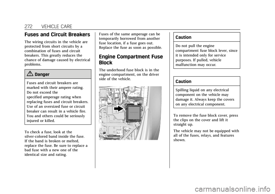 CADILLAC XT5 2018  Owners Manual Cadillac XT5 Owner Manual (GMNA-Localizing-U.S./Canada/Mexico-
11349110) - 2018 - CRC - 9/28/17
272 VEHICLE CARE
Fuses and Circuit Breakers
The wiring circuits in the vehicle are
protected from short 