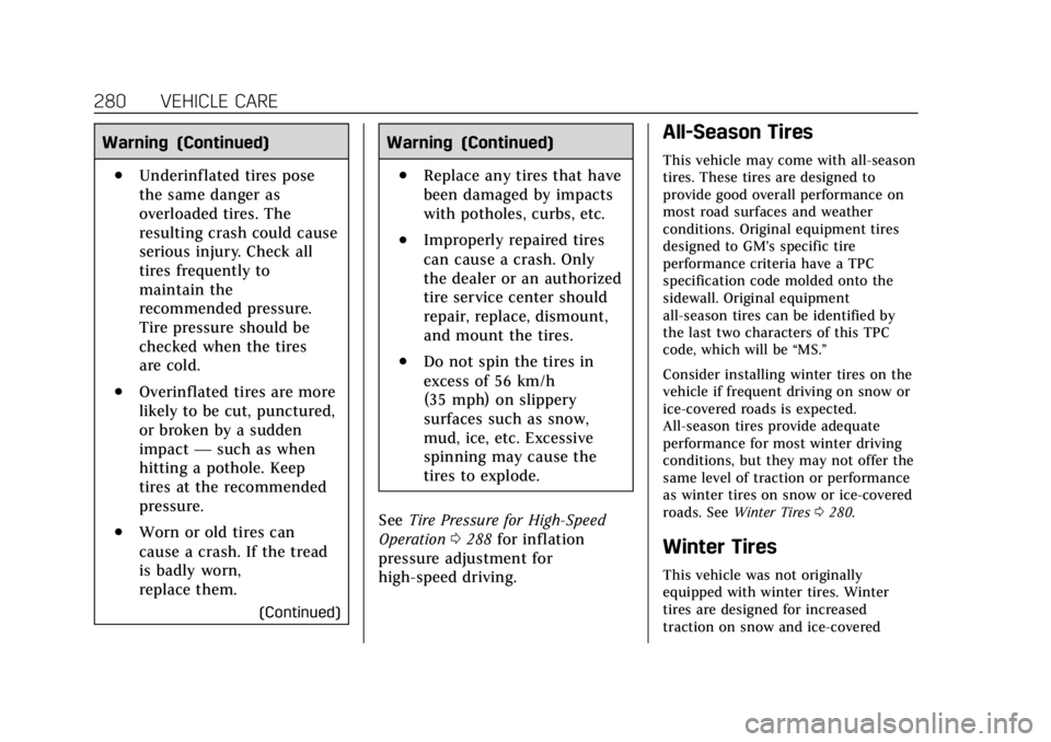 CADILLAC XT5 2018  Owners Manual Cadillac XT5 Owner Manual (GMNA-Localizing-U.S./Canada/Mexico-
11349110) - 2018 - CRC - 9/28/17
280 VEHICLE CARE
Warning (Continued)
.Underinflated tires pose
the same danger as
overloaded tires. The
