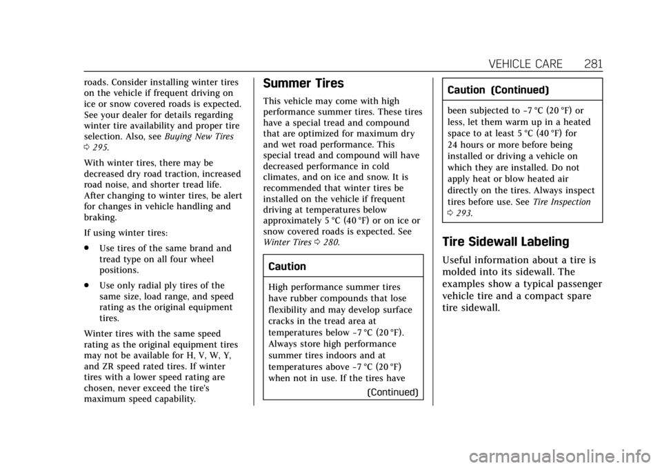 CADILLAC XT5 2018  Owners Manual Cadillac XT5 Owner Manual (GMNA-Localizing-U.S./Canada/Mexico-
11349110) - 2018 - CRC - 9/28/17
VEHICLE CARE 281
roads. Consider installing winter tires
on the vehicle if frequent driving on
ice or sn