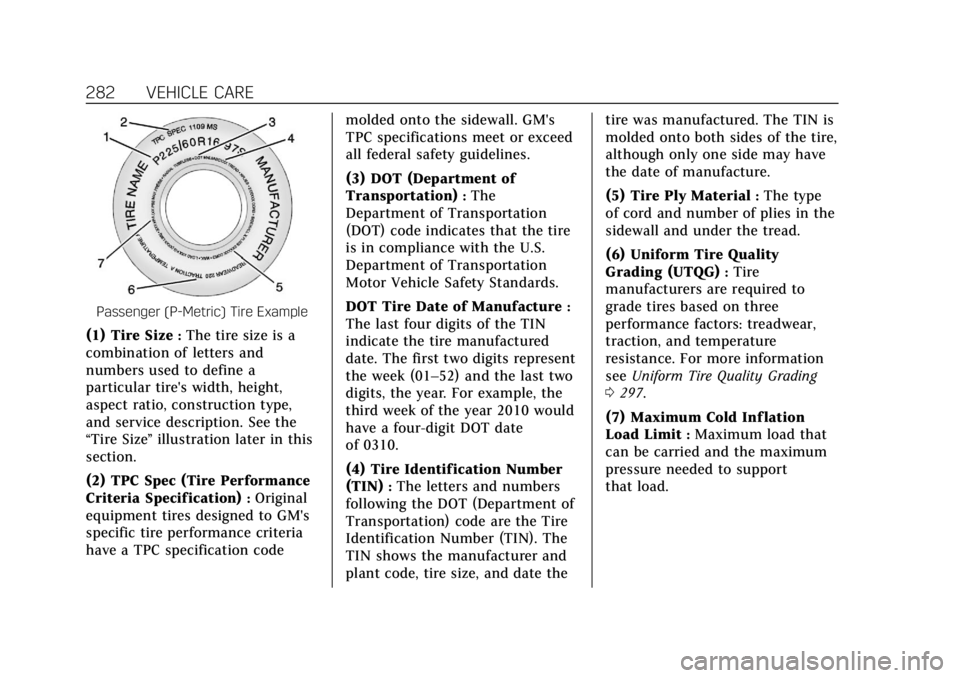 CADILLAC XT5 2018  Owners Manual Cadillac XT5 Owner Manual (GMNA-Localizing-U.S./Canada/Mexico-
11349110) - 2018 - CRC - 9/28/17
282 VEHICLE CARE
Passenger (P-Metric) Tire Example
(1) Tire Size:The tire size is a
combination of lette
