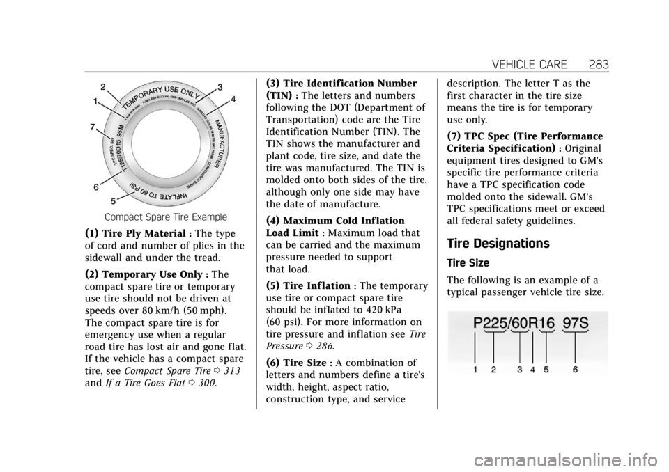 CADILLAC XT5 2018  Owners Manual Cadillac XT5 Owner Manual (GMNA-Localizing-U.S./Canada/Mexico-
11349110) - 2018 - CRC - 9/28/17
VEHICLE CARE 283
Compact Spare Tire Example
(1) Tire Ply Material:The type
of cord and number of plies i