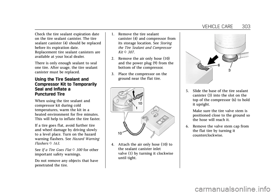 CADILLAC XT5 2018 Owners Manual Cadillac XT5 Owner Manual (GMNA-Localizing-U.S./Canada/Mexico-
11349110) - 2018 - CRC - 9/28/17
VEHICLE CARE 303
Check the tire sealant expiration date
on the tire sealant canister. The tire
sealant c CADILLAC XT5 2018 Owners Manual Cadillac XT5 Owner Manual (GMNA-Localizing-U.S./Canada/Mexico-
11349110) - 2018 - CRC - 9/28/17
VEHICLE CARE 303
Check the tire sealant expiration date
on the tire sealant canister. The tire
sealant c