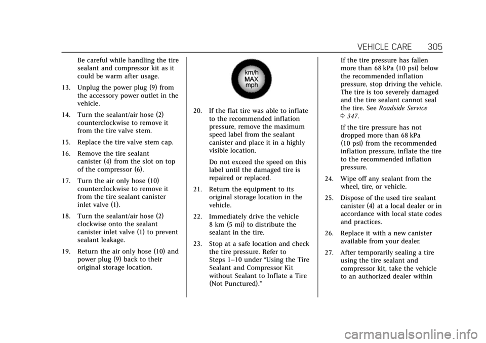 CADILLAC XT5 2018 User Guide Cadillac XT5 Owner Manual (GMNA-Localizing-U.S./Canada/Mexico-
11349110) - 2018 - CRC - 9/28/17
VEHICLE CARE 305
Be careful while handling the tire
sealant and compressor kit as it
could be warm after CADILLAC XT5 2018 User Guide Cadillac XT5 Owner Manual (GMNA-Localizing-U.S./Canada/Mexico-
11349110) - 2018 - CRC - 9/28/17
VEHICLE CARE 305
Be careful while handling the tire
sealant and compressor kit as it
could be warm after