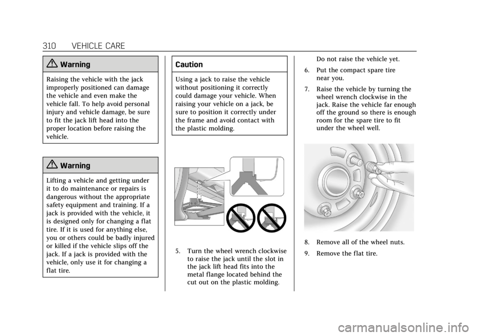 CADILLAC XT5 2018 User Guide Cadillac XT5 Owner Manual (GMNA-Localizing-U.S./Canada/Mexico-
11349110) - 2018 - CRC - 9/28/17
310 VEHICLE CARE
{Warning
Raising the vehicle with the jack
improperly positioned can damage
the vehicle CADILLAC XT5 2018 User Guide Cadillac XT5 Owner Manual (GMNA-Localizing-U.S./Canada/Mexico-
11349110) - 2018 - CRC - 9/28/17
310 VEHICLE CARE
{Warning
Raising the vehicle with the jack
improperly positioned can damage
the vehicle