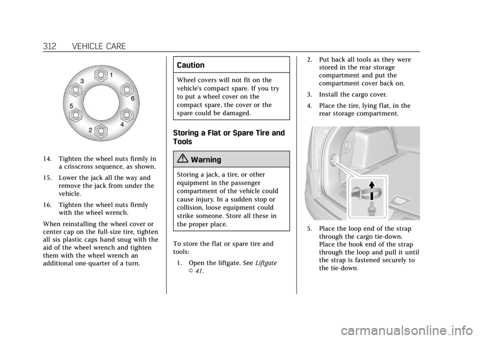 CADILLAC XT5 2018  Owners Manual Cadillac XT5 Owner Manual (GMNA-Localizing-U.S./Canada/Mexico-
11349110) - 2018 - CRC - 9/28/17
312 VEHICLE CARE
14. Tighten the wheel nuts firmly ina crisscross sequence, as shown.
15. Lower the jack