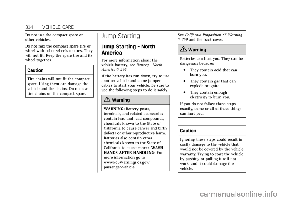 CADILLAC XT5 2018  Owners Manual Cadillac XT5 Owner Manual (GMNA-Localizing-U.S./Canada/Mexico-
11349110) - 2018 - CRC - 9/28/17
314 VEHICLE CARE
Do not use the compact spare on
other vehicles.
Do not mix the compact spare tire or
wh