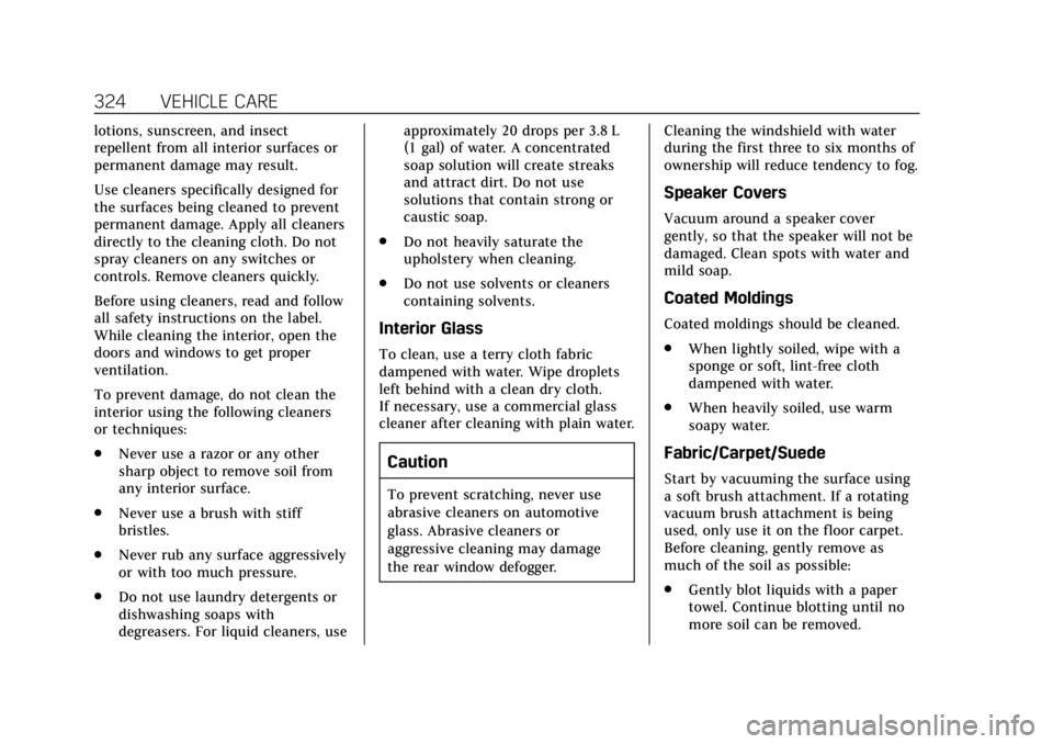 CADILLAC XT5 2018  Owners Manual Cadillac XT5 Owner Manual (GMNA-Localizing-U.S./Canada/Mexico-
11349110) - 2018 - CRC - 9/28/17
324 VEHICLE CARE
lotions, sunscreen, and insect
repellent from all interior surfaces or
permanent damage