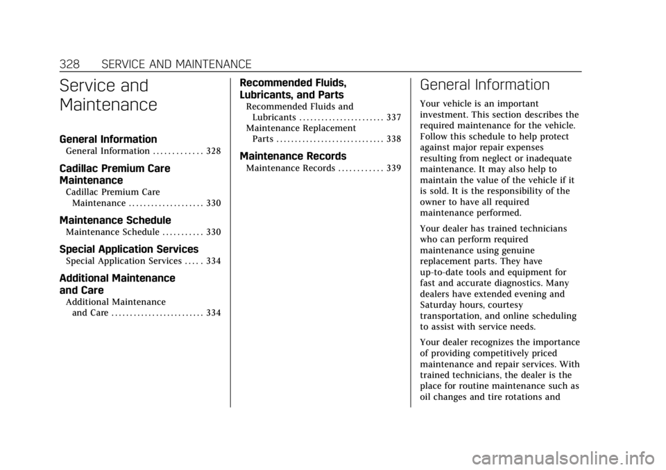 CADILLAC XT5 2018  Owners Manual Cadillac XT5 Owner Manual (GMNA-Localizing-U.S./Canada/Mexico-
11349110) - 2018 - CRC - 9/28/17
328 SERVICE AND MAINTENANCE
Service and
Maintenance
General Information
General Information . . . . . . 