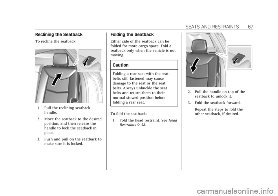 CADILLAC XT5 2018  Owners Manual Cadillac XT5 Owner Manual (GMNA-Localizing-U.S./Canada/Mexico-
11349110) - 2018 - CRC - 10/2/17
SEATS AND RESTRAINTS 67
Reclining the Seatback
To recline the seatback:
1. Pull the reclining seatbackha