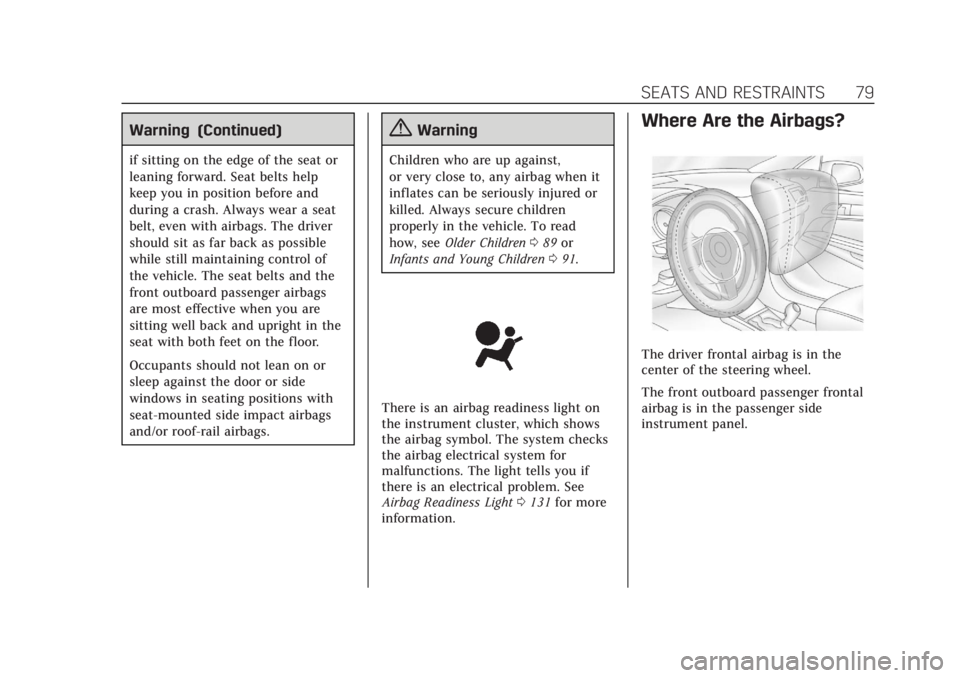 CADILLAC XT5 2018  Owners Manual Cadillac XT5 Owner Manual (GMNA-Localizing-U.S./Canada/Mexico-
11349110) - 2018 - CRC - 10/2/17
SEATS AND RESTRAINTS 79
Warning (Continued)
if sitting on the edge of the seat or
leaning forward. Seat 