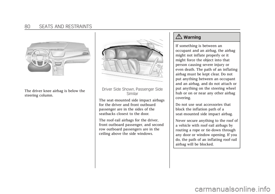 CADILLAC XT5 2018  Owners Manual Cadillac XT5 Owner Manual (GMNA-Localizing-U.S./Canada/Mexico-
11349110) - 2018 - CRC - 10/2/17
80 SEATS AND RESTRAINTS
The driver knee airbag is below the
steering column.Driver Side Shown, Passenger