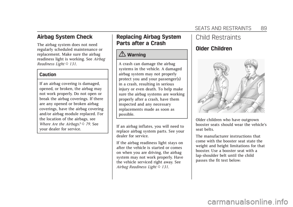 CADILLAC XT5 2018  Owners Manual Cadillac XT5 Owner Manual (GMNA-Localizing-U.S./Canada/Mexico-
11349110) - 2018 - CRC - 10/2/17
SEATS AND RESTRAINTS 89
Airbag System Check
The airbag system does not need
regularly scheduled maintena
