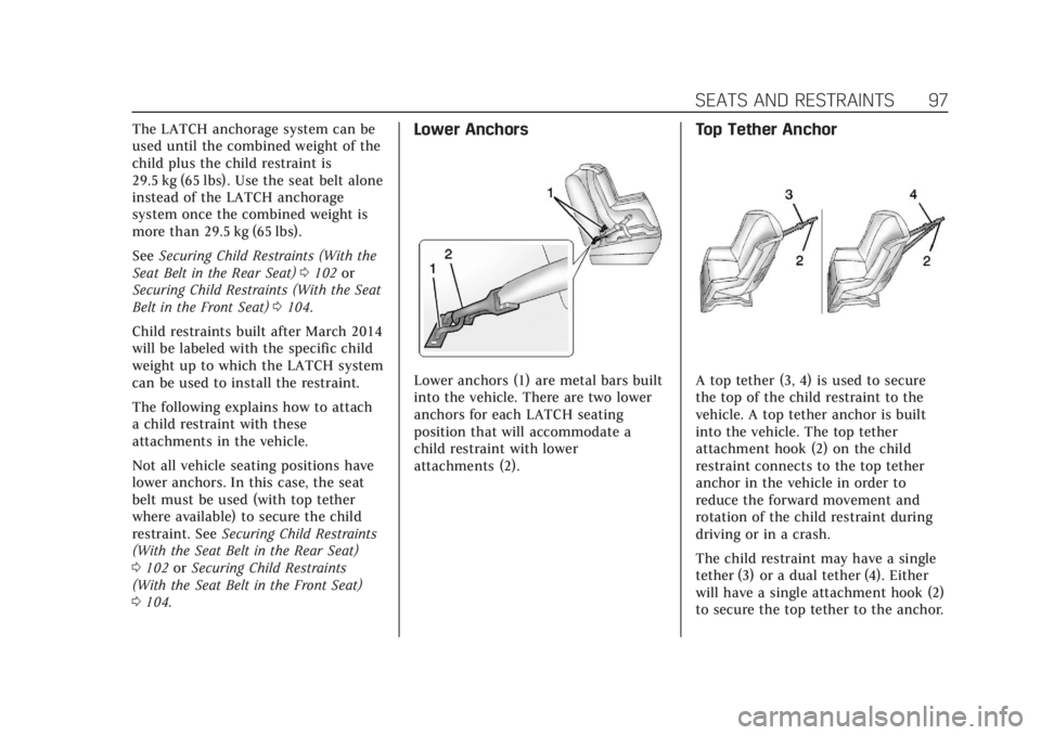 CADILLAC XT5 2018 Owners Manual Cadillac XT5 Owner Manual (GMNA-Localizing-U.S./Canada/Mexico-
11349110) - 2018 - CRC - 10/2/17
SEATS AND RESTRAINTS 97
The LATCH anchorage system can be
used until the combined weight of the
child pl CADILLAC XT5 2018 Owners Manual Cadillac XT5 Owner Manual (GMNA-Localizing-U.S./Canada/Mexico-
11349110) - 2018 - CRC - 10/2/17
SEATS AND RESTRAINTS 97
The LATCH anchorage system can be
used until the combined weight of the
child pl