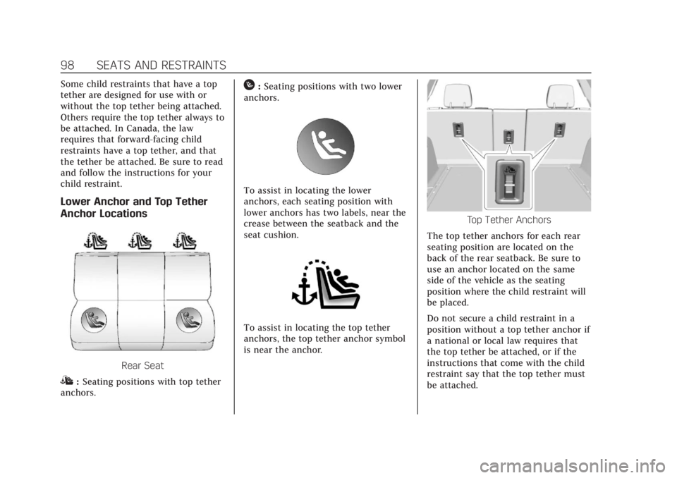 CADILLAC XT5 2018 Owners Manual Cadillac XT5 Owner Manual (GMNA-Localizing-U.S./Canada/Mexico-
11349110) - 2018 - CRC - 10/2/17
98 SEATS AND RESTRAINTS
Some child restraints that have a top
tether are designed for use with or
withou CADILLAC XT5 2018 Owners Manual Cadillac XT5 Owner Manual (GMNA-Localizing-U.S./Canada/Mexico-
11349110) - 2018 - CRC - 10/2/17
98 SEATS AND RESTRAINTS
Some child restraints that have a top
tether are designed for use with or
withou