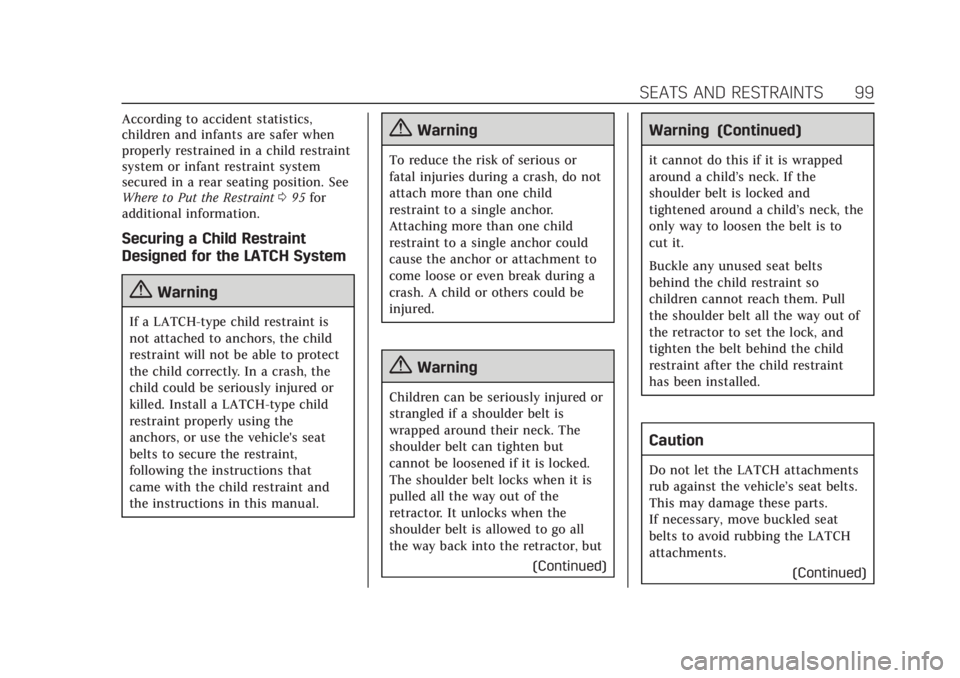 CADILLAC XT5 2018  Owners Manual Cadillac XT5 Owner Manual (GMNA-Localizing-U.S./Canada/Mexico-
11349110) - 2018 - CRC - 10/2/17
SEATS AND RESTRAINTS 99
According to accident statistics,
children and infants are safer when
properly r