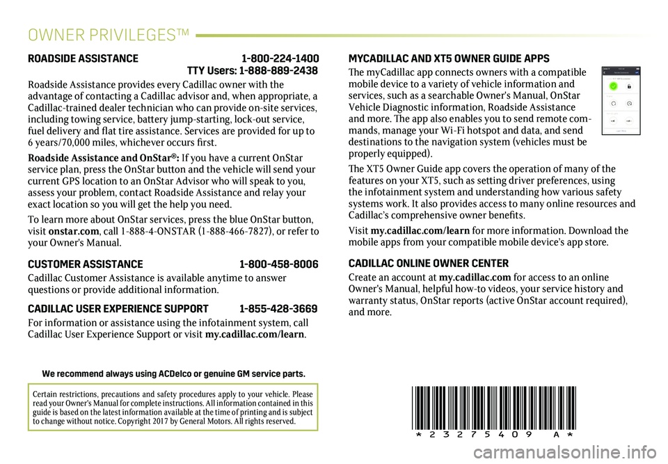 CADILLAC XT5 2018 Convenience & Personalization Guide 20
!23275409=A!
OWNER PRIVILEGES™
MYCADILLAC AND XT5 OWNER GUIDE APPS
The myCadillac app connects owners with a compatible mobile device to a variety of vehicle information and services, such as a s CADILLAC XT5 2018 Convenience & Personalization Guide 20
!23275409=A!
OWNER PRIVILEGES™
MYCADILLAC AND XT5 OWNER GUIDE APPS
The myCadillac app connects owners with a compatible mobile device to a variety of vehicle information and services, such as a s