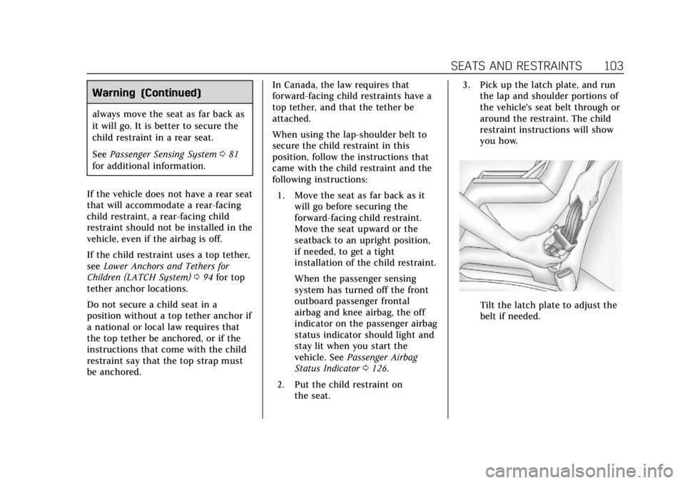 CADILLAC XTS 2018 Owners Manual Cadillac XTS Owner Manual (GMNA-Localizing-U.S./Canada-11354412) -
2018 - crc - 11/16/17
SEATS AND RESTRAINTS 103
Warning (Continued)
always move the seat as far back as
it will go. It is better to se CADILLAC XTS 2018 Owners Manual Cadillac XTS Owner Manual (GMNA-Localizing-U.S./Canada-11354412) -
2018 - crc - 11/16/17
SEATS AND RESTRAINTS 103
Warning (Continued)
always move the seat as far back as
it will go. It is better to se