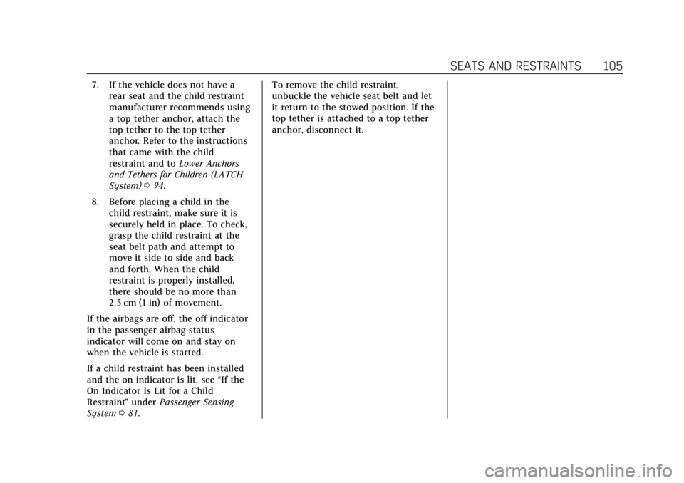 CADILLAC XTS 2018 Owners Manual Cadillac XTS Owner Manual (GMNA-Localizing-U.S./Canada-11354412) -
2018 - crc - 11/16/17
SEATS AND RESTRAINTS 105
7. If the vehicle does not have arear seat and the child restraint
manufacturer recomm CADILLAC XTS 2018 Owners Manual Cadillac XTS Owner Manual (GMNA-Localizing-U.S./Canada-11354412) -
2018 - crc - 11/16/17
SEATS AND RESTRAINTS 105
7. If the vehicle does not have arear seat and the child restraint
manufacturer recomm