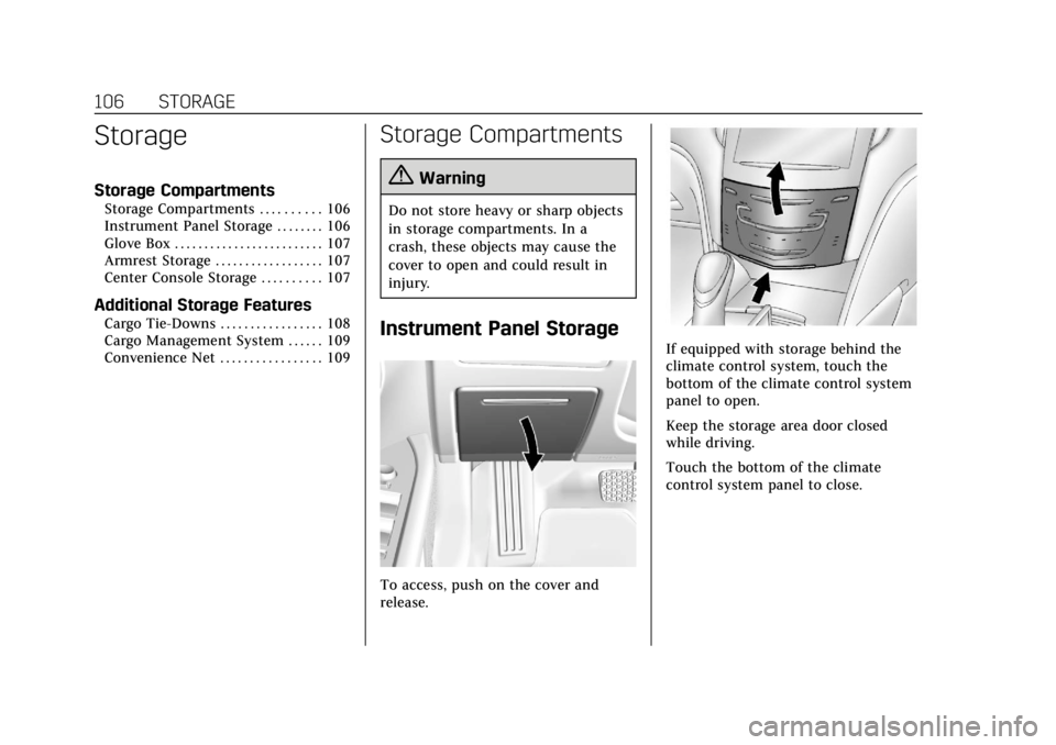 CADILLAC XTS 2018  Owners Manual Cadillac XTS Owner Manual (GMNA-Localizing-U.S./Canada-11354412) -
2018 - crc - 11/16/17
106 STORAGE
Storage
Storage Compartments
Storage Compartments . . . . . . . . . . 106
Instrument Panel Storage 