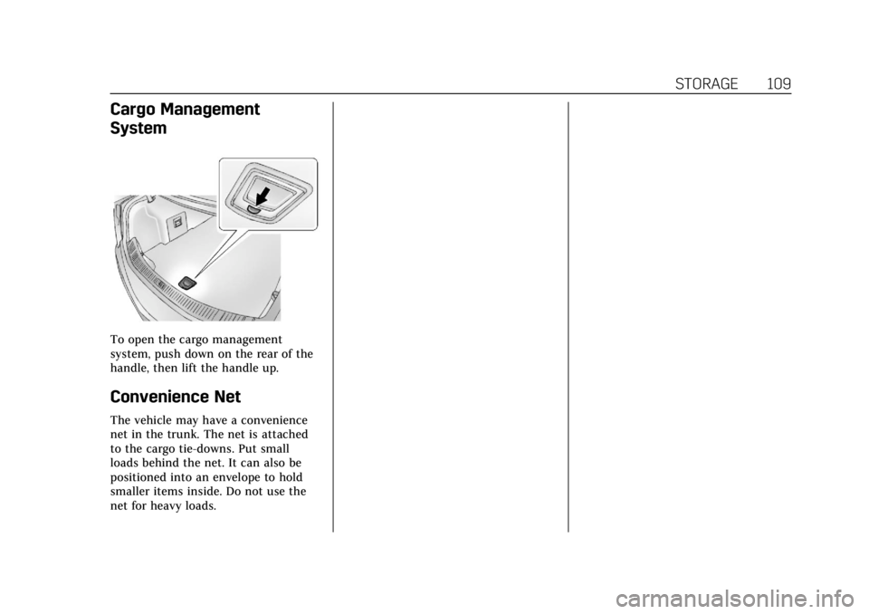 CADILLAC XTS 2018 Owners Manual Cadillac XTS Owner Manual (GMNA-Localizing-U.S./Canada-11354412) -
2018 - crc - 11/16/17
STORAGE 109
Cargo Management
System
To open the cargo management
system, push down on the rear of the
handle, t CADILLAC XTS 2018 Owners Manual Cadillac XTS Owner Manual (GMNA-Localizing-U.S./Canada-11354412) -
2018 - crc - 11/16/17
STORAGE 109
Cargo Management
System
To open the cargo management
system, push down on the rear of the
handle, t