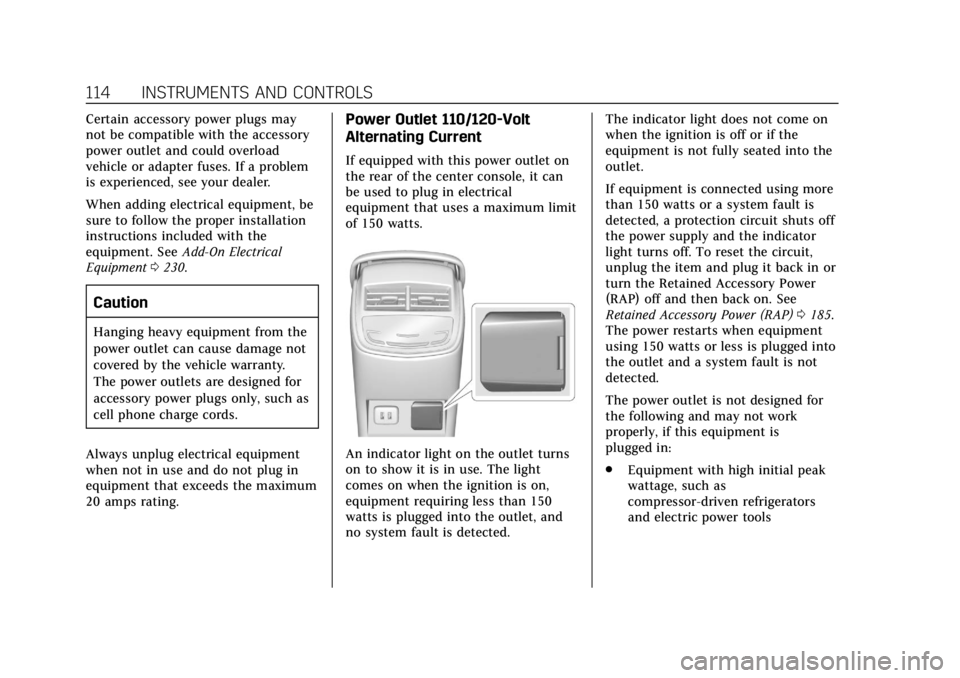 CADILLAC XTS 2018 Owners Manual Cadillac XTS Owner Manual (GMNA-Localizing-U.S./Canada-11354412) -
2018 - crc - 11/16/17
114 INSTRUMENTS AND CONTROLS
Certain accessory power plugs may
not be compatible with the accessory
power outle CADILLAC XTS 2018 Owners Manual Cadillac XTS Owner Manual (GMNA-Localizing-U.S./Canada-11354412) -
2018 - crc - 11/16/17
114 INSTRUMENTS AND CONTROLS
Certain accessory power plugs may
not be compatible with the accessory
power outle