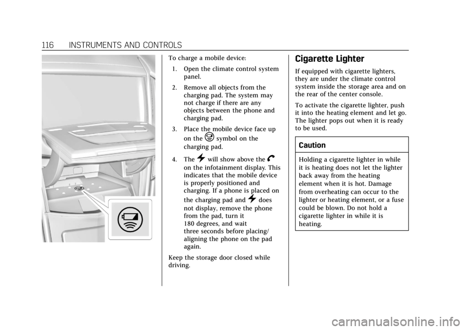 CADILLAC XTS 2018 Owners Manual Cadillac XTS Owner Manual (GMNA-Localizing-U.S./Canada-11354412) -
2018 - crc - 11/16/17
116 INSTRUMENTS AND CONTROLS
To charge a mobile device:1. Open the climate control system panel.
2. Remove all CADILLAC XTS 2018 Owners Manual Cadillac XTS Owner Manual (GMNA-Localizing-U.S./Canada-11354412) -
2018 - crc - 11/16/17
116 INSTRUMENTS AND CONTROLS
To charge a mobile device:1. Open the climate control system panel.
2. Remove all