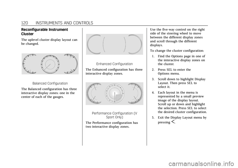 CADILLAC XTS 2018  Owners Manual Cadillac XTS Owner Manual (GMNA-Localizing-U.S./Canada-11354412) -
2018 - crc - 11/16/17
120 INSTRUMENTS AND CONTROLS
Reconfigurable Instrument
Cluster
The uplevel cluster display layout can
be change