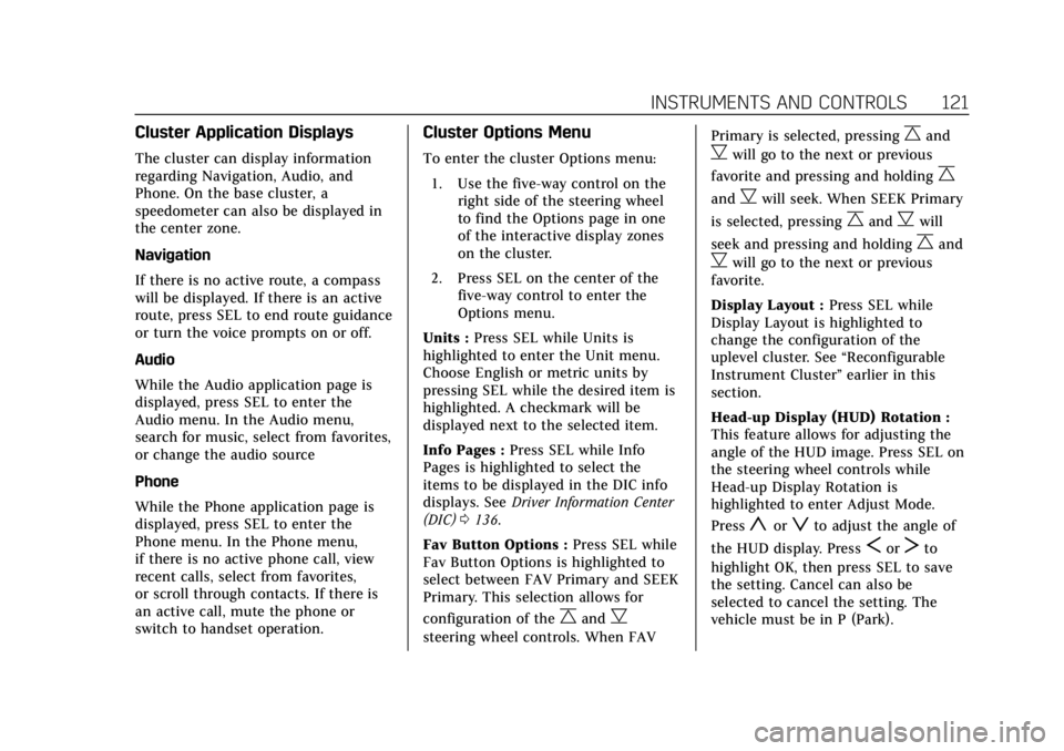CADILLAC XTS 2018 Owners Manual Cadillac XTS Owner Manual (GMNA-Localizing-U.S./Canada-11354412) -
2018 - crc - 11/16/17
INSTRUMENTS AND CONTROLS 121
Cluster Application Displays
The cluster can display information
regarding Navigat CADILLAC XTS 2018 Owners Manual Cadillac XTS Owner Manual (GMNA-Localizing-U.S./Canada-11354412) -
2018 - crc - 11/16/17
INSTRUMENTS AND CONTROLS 121
Cluster Application Displays
The cluster can display information
regarding Navigat