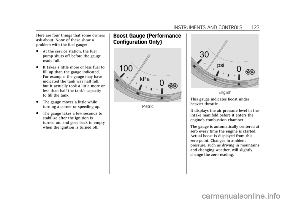 CADILLAC XTS 2018  Owners Manual Cadillac XTS Owner Manual (GMNA-Localizing-U.S./Canada-11354412) -
2018 - crc - 11/16/17
INSTRUMENTS AND CONTROLS 123
Here are four things that some owners
ask about. None of these show a
problem with