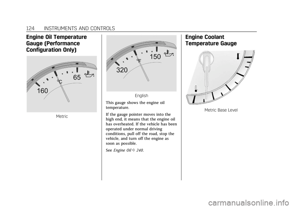 CADILLAC XTS 2018  Owners Manual Cadillac XTS Owner Manual (GMNA-Localizing-U.S./Canada-11354412) -
2018 - crc - 11/16/17
124 INSTRUMENTS AND CONTROLS
Engine Oil Temperature
Gauge (Performance
Configuration Only)
Metric
English
This 