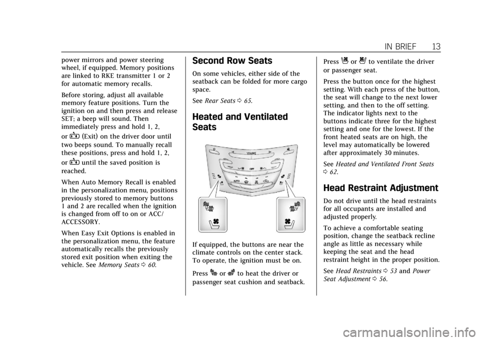 CADILLAC XTS 2018  Owners Manual Cadillac XTS Owner Manual (GMNA-Localizing-U.S./Canada-11354412) -
2018 - crc - 11/16/17
IN BRIEF 13
power mirrors and power steering
wheel, if equipped. Memory positions
are linked to RKE transmitter