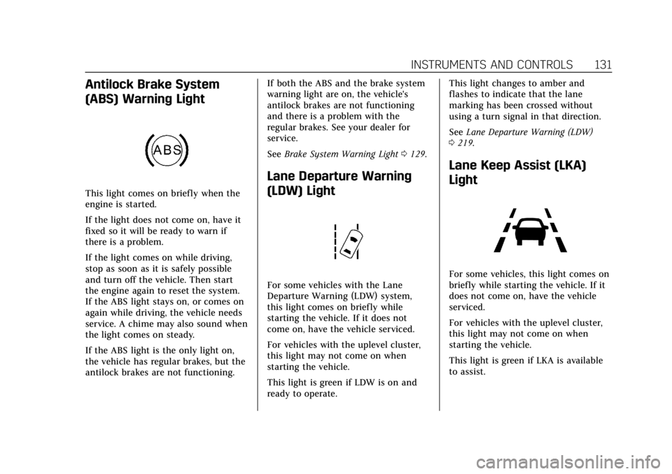 CADILLAC XTS 2018  Owners Manual Cadillac XTS Owner Manual (GMNA-Localizing-U.S./Canada-11354412) -
2018 - crc - 11/16/17
INSTRUMENTS AND CONTROLS 131
Antilock Brake System
(ABS) Warning Light
This light comes on briefly when the
eng