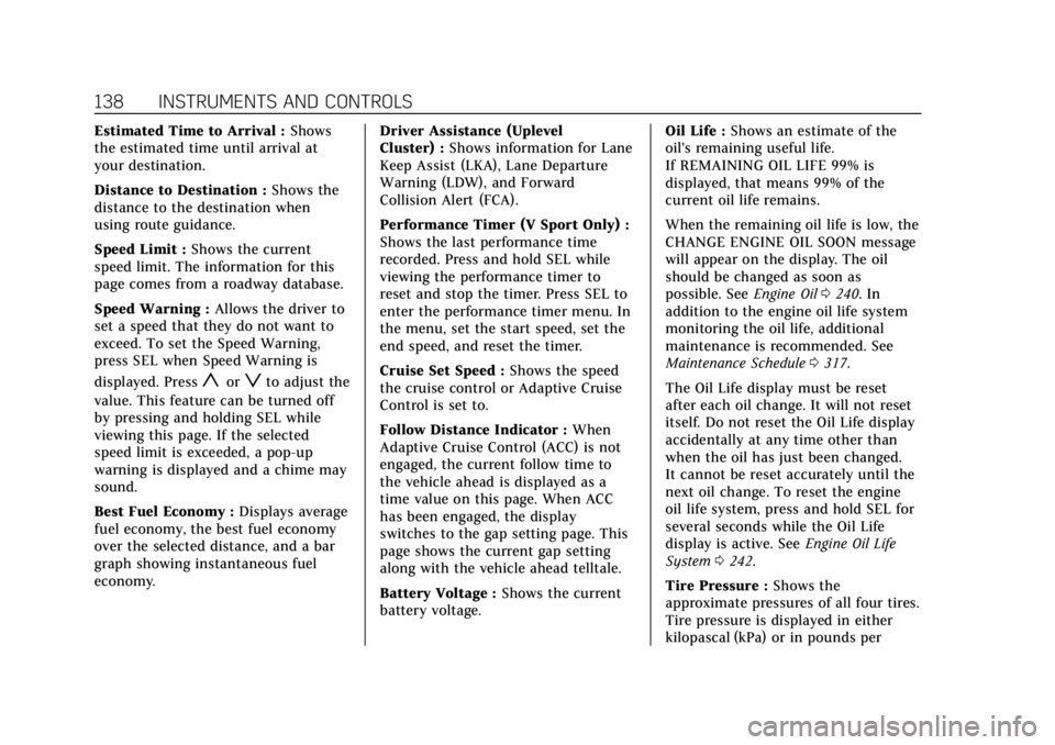 CADILLAC XTS 2018  Owners Manual Cadillac XTS Owner Manual (GMNA-Localizing-U.S./Canada-11354412) -
2018 - crc - 11/16/17
138 INSTRUMENTS AND CONTROLS
Estimated Time to Arrival :Shows
the estimated time until arrival at
your destinat