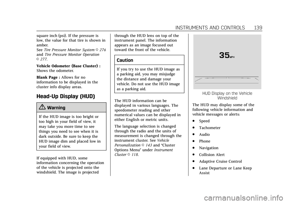 CADILLAC XTS 2018 Owners Manual Cadillac XTS Owner Manual (GMNA-Localizing-U.S./Canada-11354412) -
2018 - crc - 11/16/17
INSTRUMENTS AND CONTROLS 139
square inch (psi). If the pressure is
low, the value for that tire is shown in
amb CADILLAC XTS 2018 Owners Manual Cadillac XTS Owner Manual (GMNA-Localizing-U.S./Canada-11354412) -
2018 - crc - 11/16/17
INSTRUMENTS AND CONTROLS 139
square inch (psi). If the pressure is
low, the value for that tire is shown in
amb