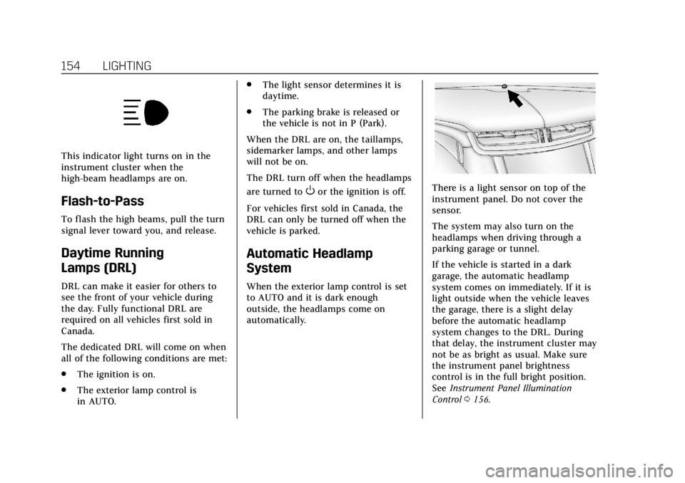 CADILLAC XTS 2018  Owners Manual Cadillac XTS Owner Manual (GMNA-Localizing-U.S./Canada-11354412) -
2018 - crc - 11/16/17
154 LIGHTING
This indicator light turns on in the
instrument cluster when the
high-beam headlamps are on.
Flash