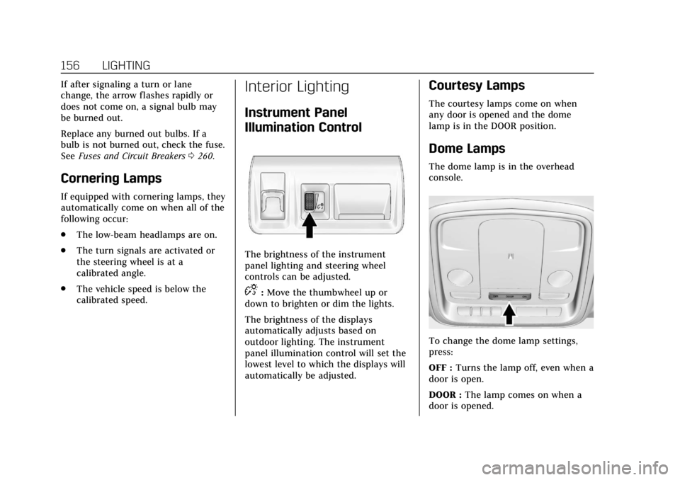 CADILLAC XTS 2018  Owners Manual Cadillac XTS Owner Manual (GMNA-Localizing-U.S./Canada-11354412) -
2018 - crc - 11/16/17
156 LIGHTING
If after signaling a turn or lane
change, the arrow flashes rapidly or
does not come on, a signal 