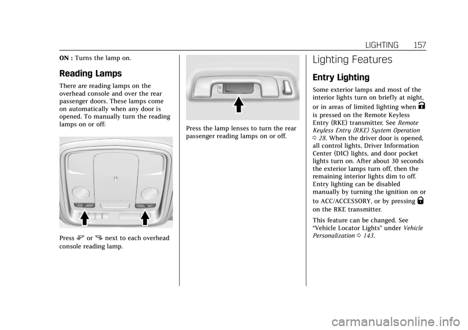 CADILLAC XTS 2018  Owners Manual Cadillac XTS Owner Manual (GMNA-Localizing-U.S./Canada-11354412) -
2018 - crc - 11/16/17
LIGHTING 157
ON :Turns the lamp on.
Reading Lamps
There are reading lamps on the
overhead console and over the 
