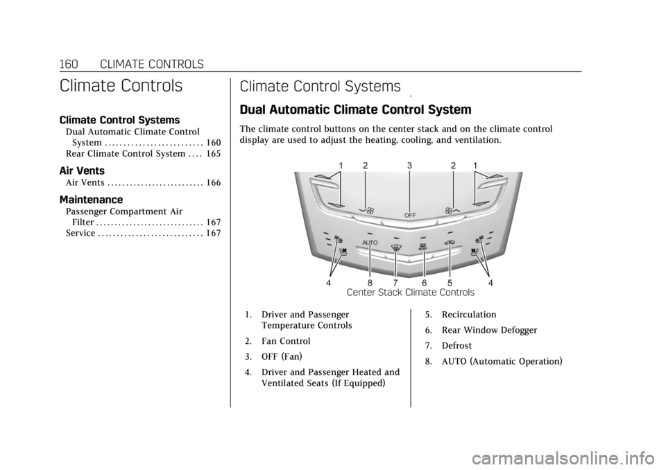 CADILLAC XTS 2018  Owners Manual Cadillac XTS Owner Manual (GMNA-Localizing-U.S./Canada-11354412) -
2018 - crc - 11/16/17
160 CLIMATE CONTROLS
Climate Controls
Climate Control Systems
Dual Automatic Climate ControlSystem . . . . . . 