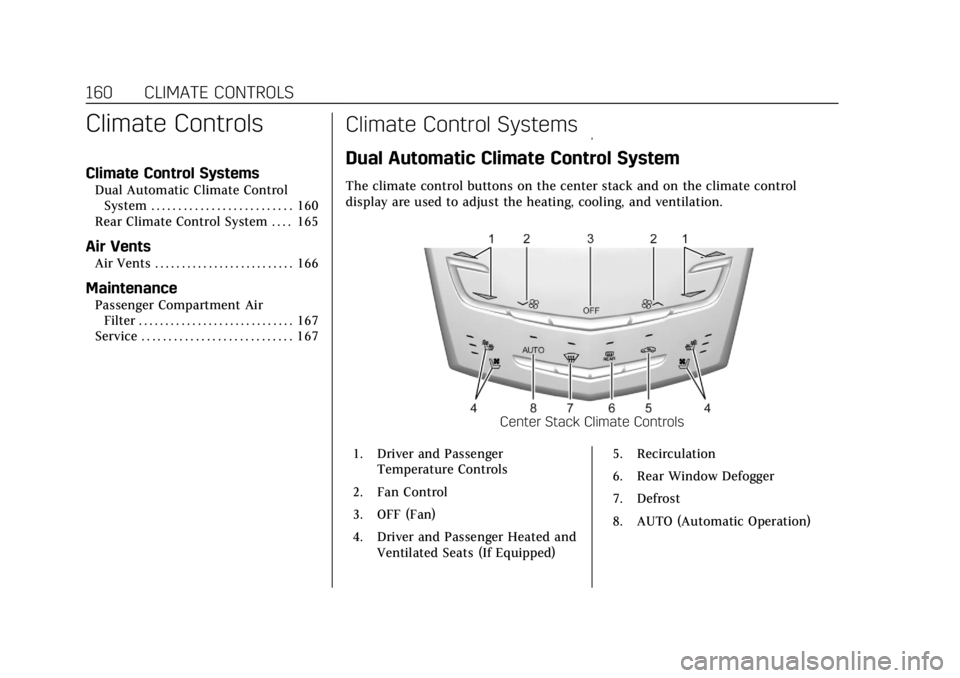 CADILLAC XTS 2018 Owners Manual Cadillac XTS Owner Manual (GMNA-Localizing-U.S./Canada-11354412) -
2018 - crc - 11/16/17
160 CLIMATE CONTROLS
Climate Controls
Climate Control Systems
Dual Automatic Climate ControlSystem . . . . . . CADILLAC XTS 2018 Owners Manual Cadillac XTS Owner Manual (GMNA-Localizing-U.S./Canada-11354412) -
2018 - crc - 11/16/17
160 CLIMATE CONTROLS
Climate Controls
Climate Control Systems
Dual Automatic Climate ControlSystem . . . . . .