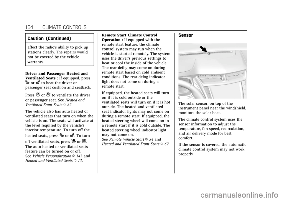 CADILLAC XTS 2018 Owners Manual Cadillac XTS Owner Manual (GMNA-Localizing-U.S./Canada-11354412) -
2018 - crc - 11/16/17
164 CLIMATE CONTROLS
Caution (Continued)
affect the radio's ability to pick up
stations clearly. The repair CADILLAC XTS 2018 Owners Manual Cadillac XTS Owner Manual (GMNA-Localizing-U.S./Canada-11354412) -
2018 - crc - 11/16/17
164 CLIMATE CONTROLS
Caution (Continued)
affect the radio's ability to pick up
stations clearly. The repair