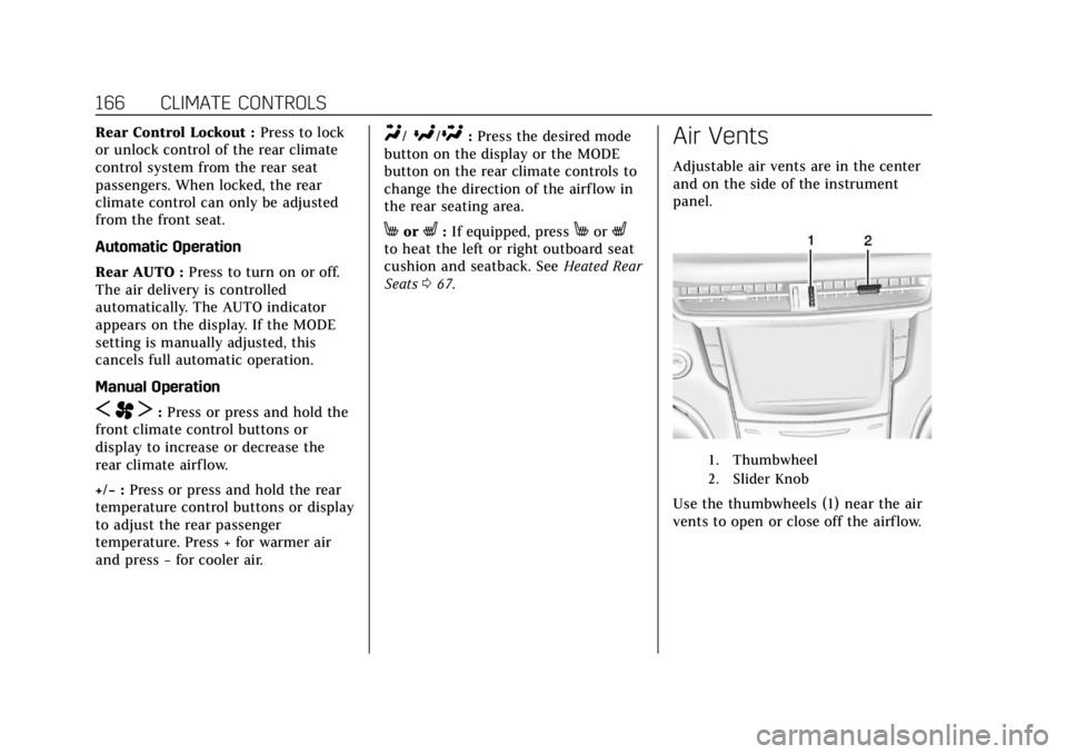 CADILLAC XTS 2018  Owners Manual Cadillac XTS Owner Manual (GMNA-Localizing-U.S./Canada-11354412) -
2018 - crc - 11/16/17
166 CLIMATE CONTROLS
Rear Control Lockout :Press to lock
or unlock control of the rear climate
control system f