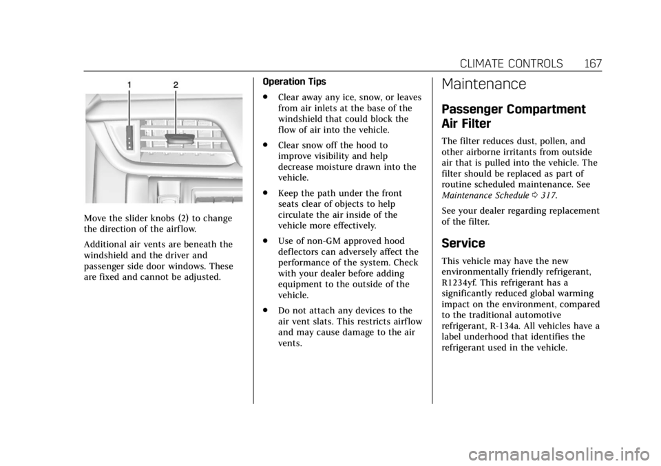 CADILLAC XTS 2018  Owners Manual Cadillac XTS Owner Manual (GMNA-Localizing-U.S./Canada-11354412) -
2018 - crc - 11/16/17
CLIMATE CONTROLS 167
Move the slider knobs (2) to change
the direction of the airf low.
Additional air vents ar